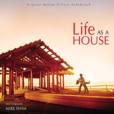Life as a House 2001 Mark Isham Life as a House 2001 Mark Isham